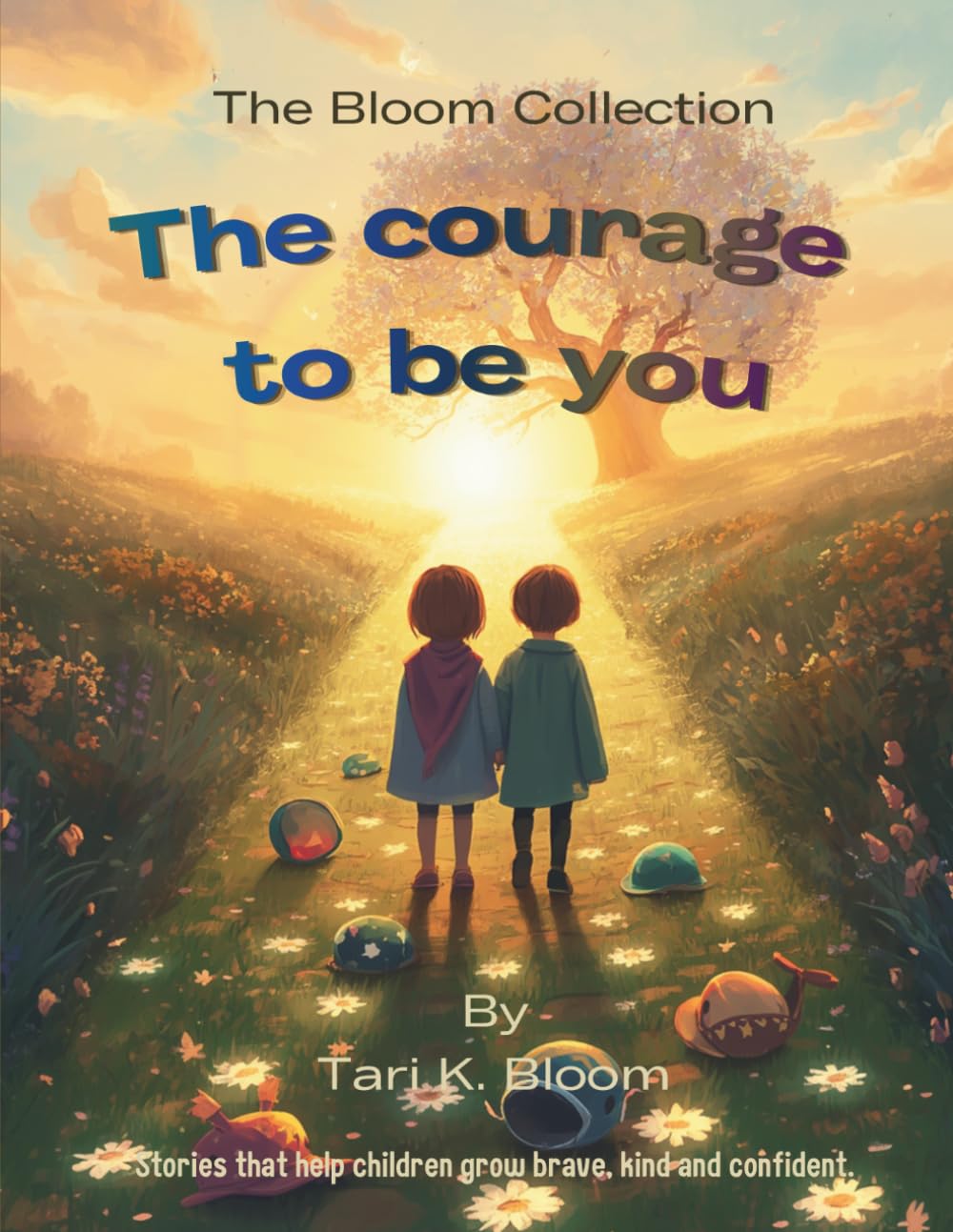 The courage to be you: Stories to Help Children Grow Brave, Kind, and Confident