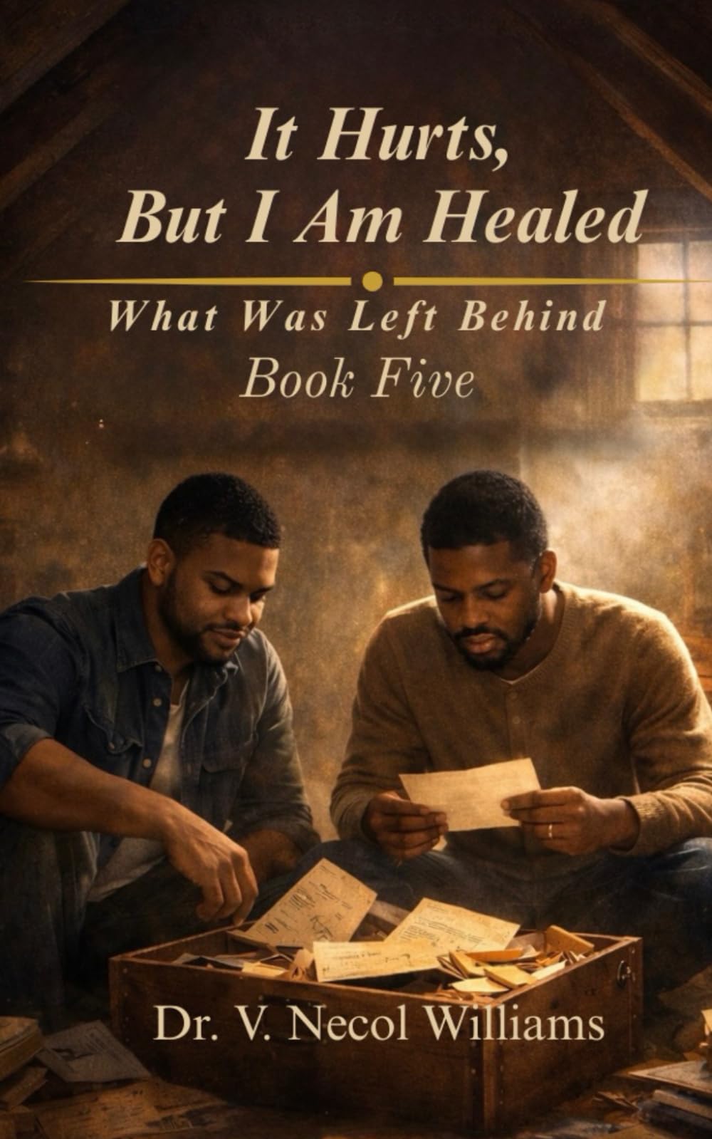 It Hurts, but I’m Healed: Book Five: What was Left Behind