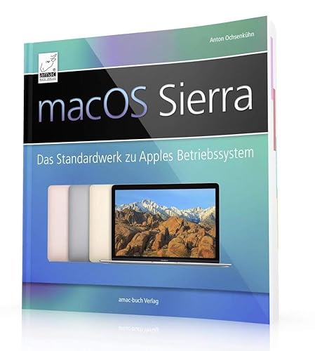 macOS Sierra+ High Sierra: Das Standardwerk zu Apples Betriebssystem (perfekt für Windows-Umsteiger/-Einsteiger, die alle Feinheiten von macOS nutzen ... für iMac, MacBook / Pro, mac mini und Mac Pro