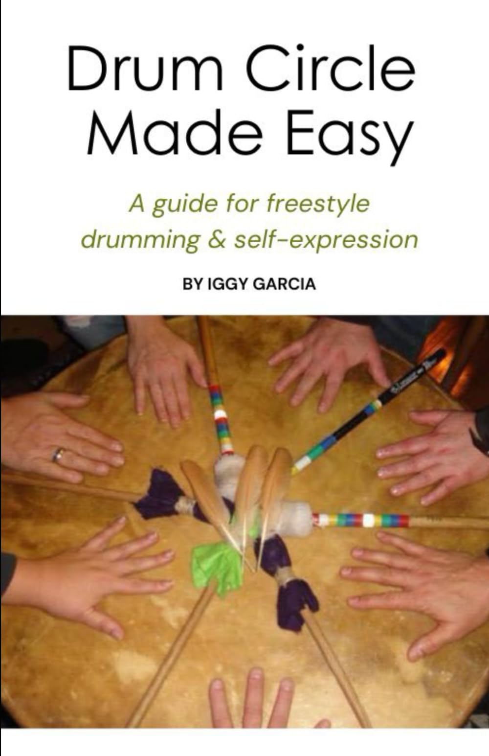 Drum Circle Made Easy: A guide for freestyle drumming & self-expression