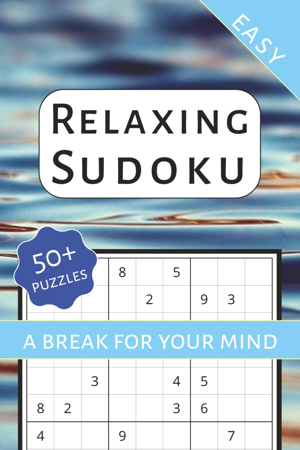 Relaxing Sudoku Puzzle Book: Easy Sudoku Puzzles to Unwind, Relax Your Mind, and Find Peace | 6x9 Inches, 110 Pages | 50+ Puzzles | Solutions Included