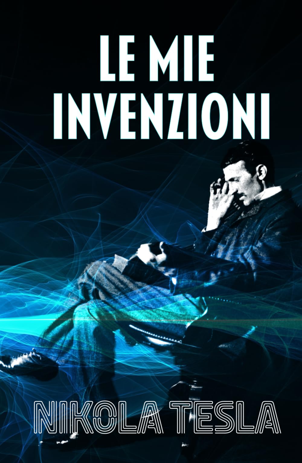 LE MIE INVENZIONI: Autobiografia di Nikola Tesla