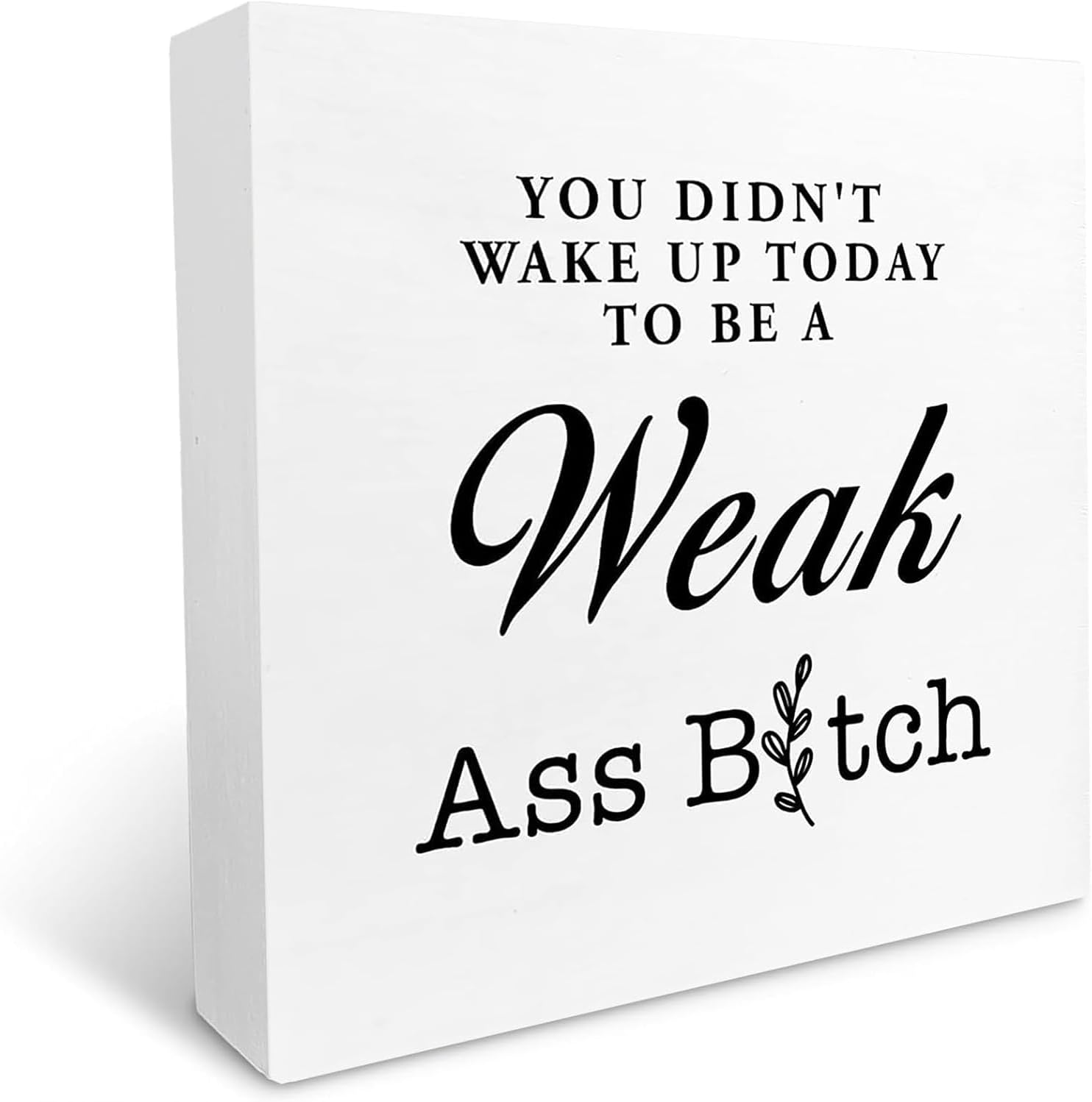 Inspirational Wood Box Sign You Didn't Wake Up Today to Be a Weak Ass Btch Desk Decor,Funny Fitness Gym Quote Wood Block Sign Desk Decorations for Home Workout Desk Shelf Table Decor, 5x5 Inch