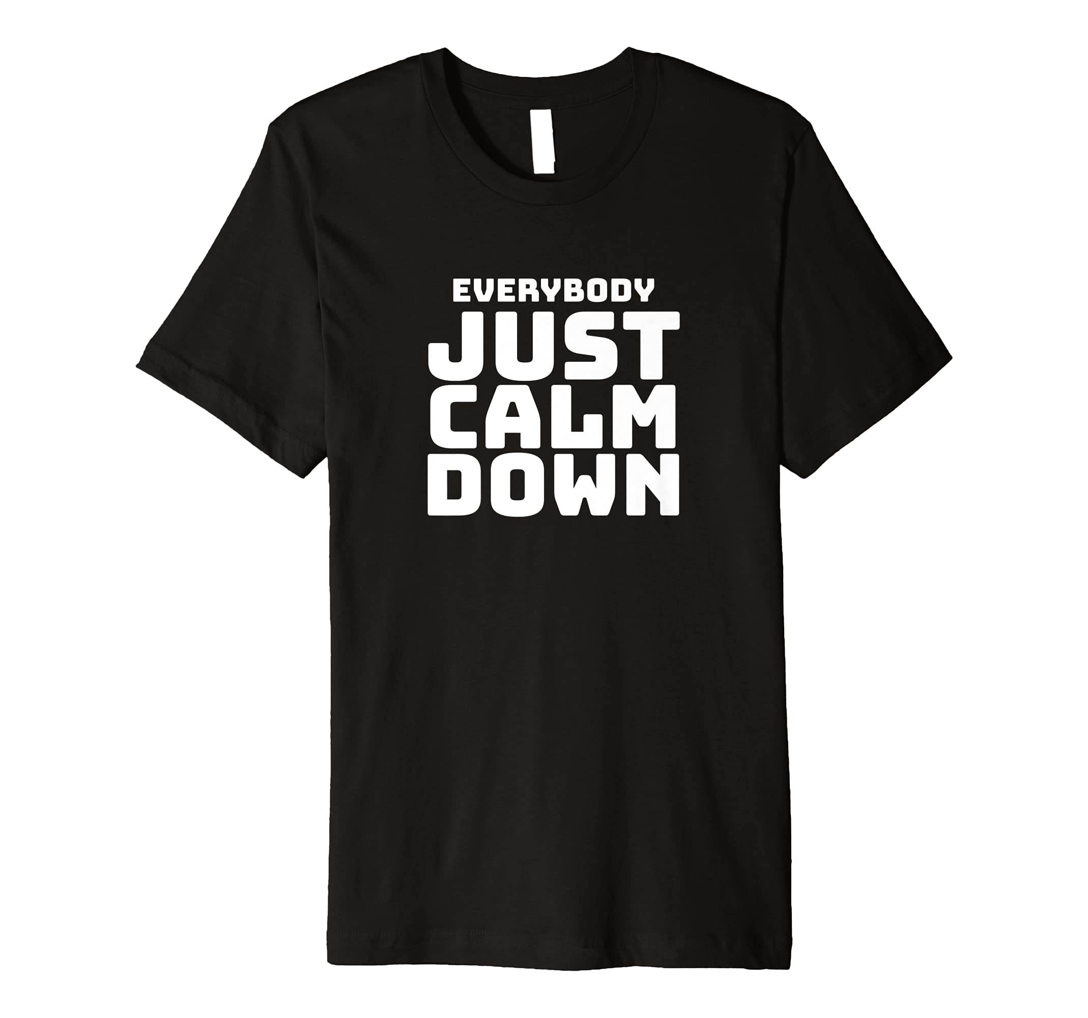 Calm Down T-Shirt GiftEverybody Just Calm Down Be Cool I Am Calm Collected T-Shirt