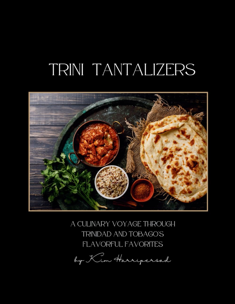 Trini Tantalizers: A Culinary Voyage Through Trinidad and Tobago's Flavorful Favorites: Recipe Book