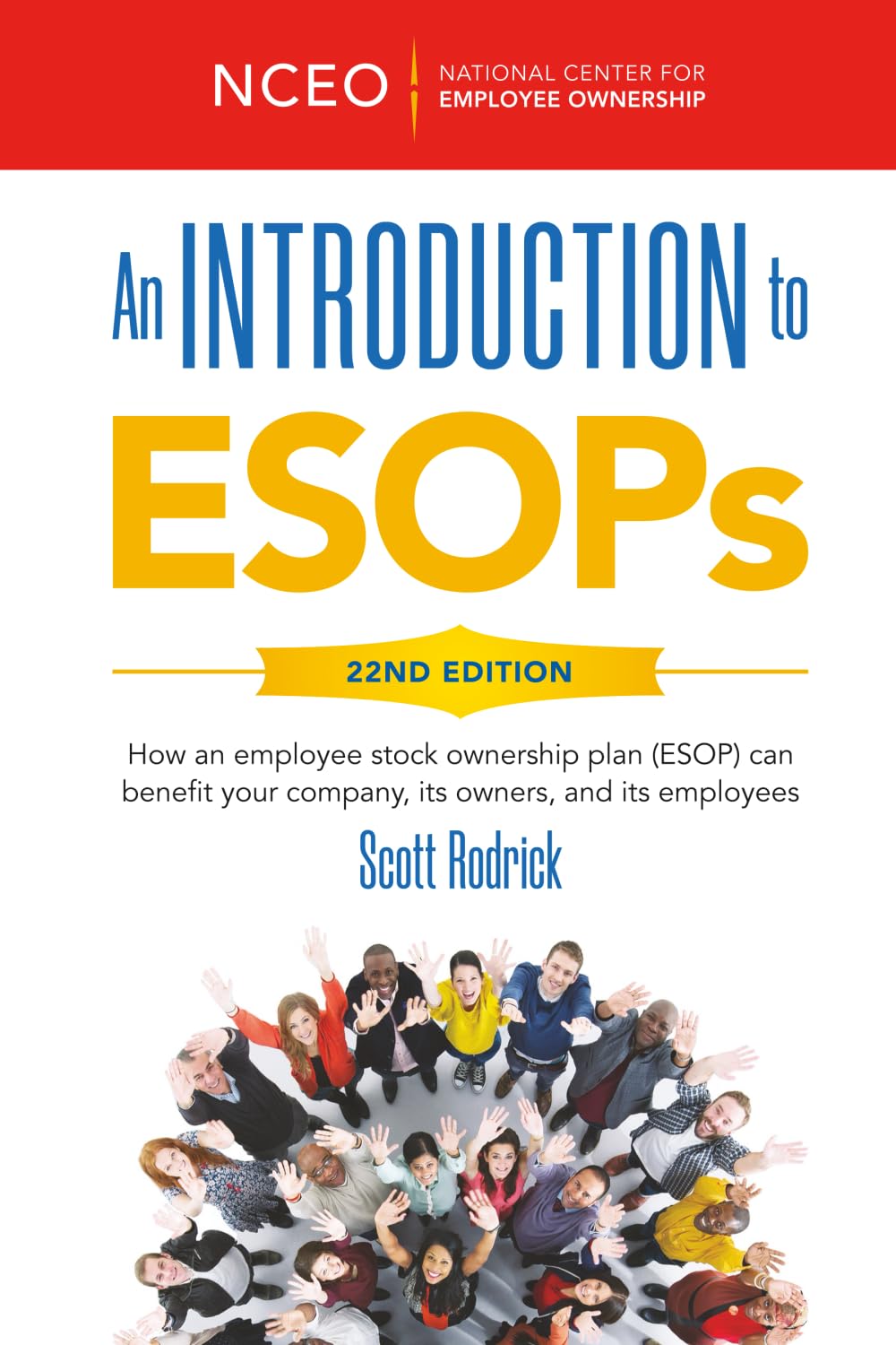 An Introduction to ESOPs, 22nd Ed: How an employee stock ownership plan (ESOP) can benefit your company, its owners, and its employees