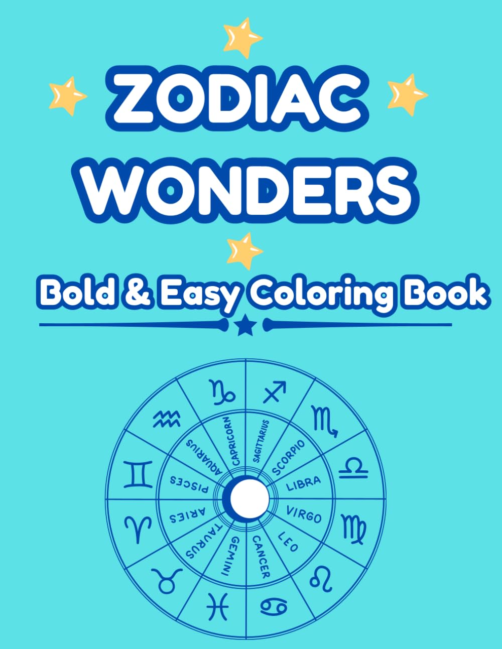 Zodiac Wonders: An Astrology Coloring Book: Celestial designs for adults & teens to relax and de-stress.