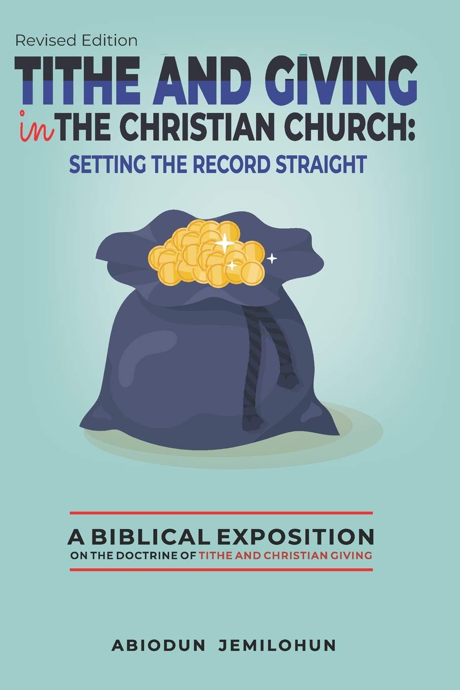 Tithe and Giving in the Christian Church: Setting the Record Straight: A Biblical Exposition on the Doctrine of Tithe and Christian Giving