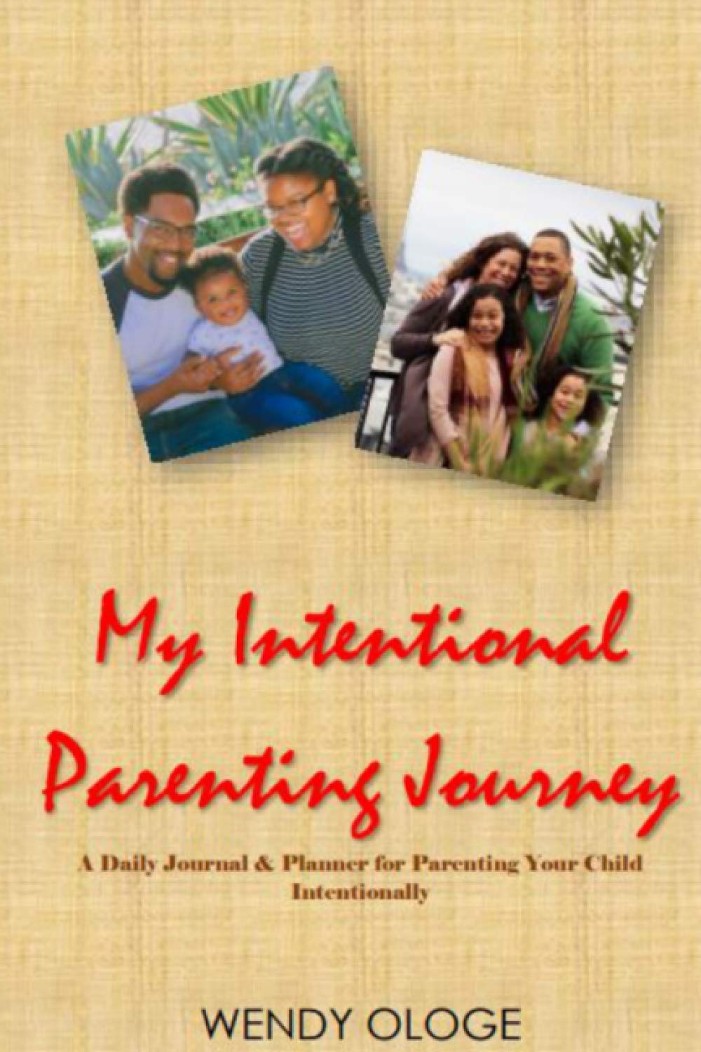 My Intentional Parenting Journey: A Daily Journal and Planner for Parenting Your Child Intentionally