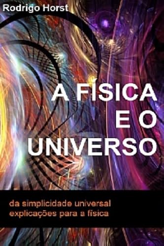 A Física e o Universo: da simplicidade universal explicações para a física
