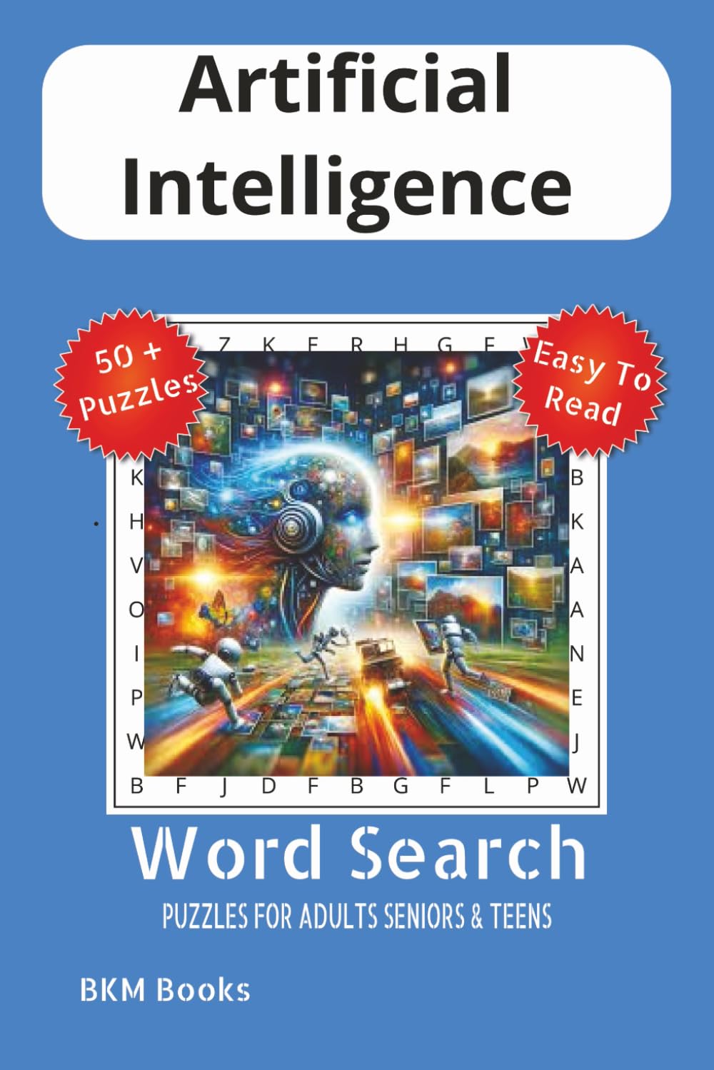 Artificial Intelligence Word Search Puzzles: Word Searches with Easy-To-Read Print about AI, Future Technology, Robotics and More 6x9 inches, 110 ... Gift for Vacations, Holidays and Free Times