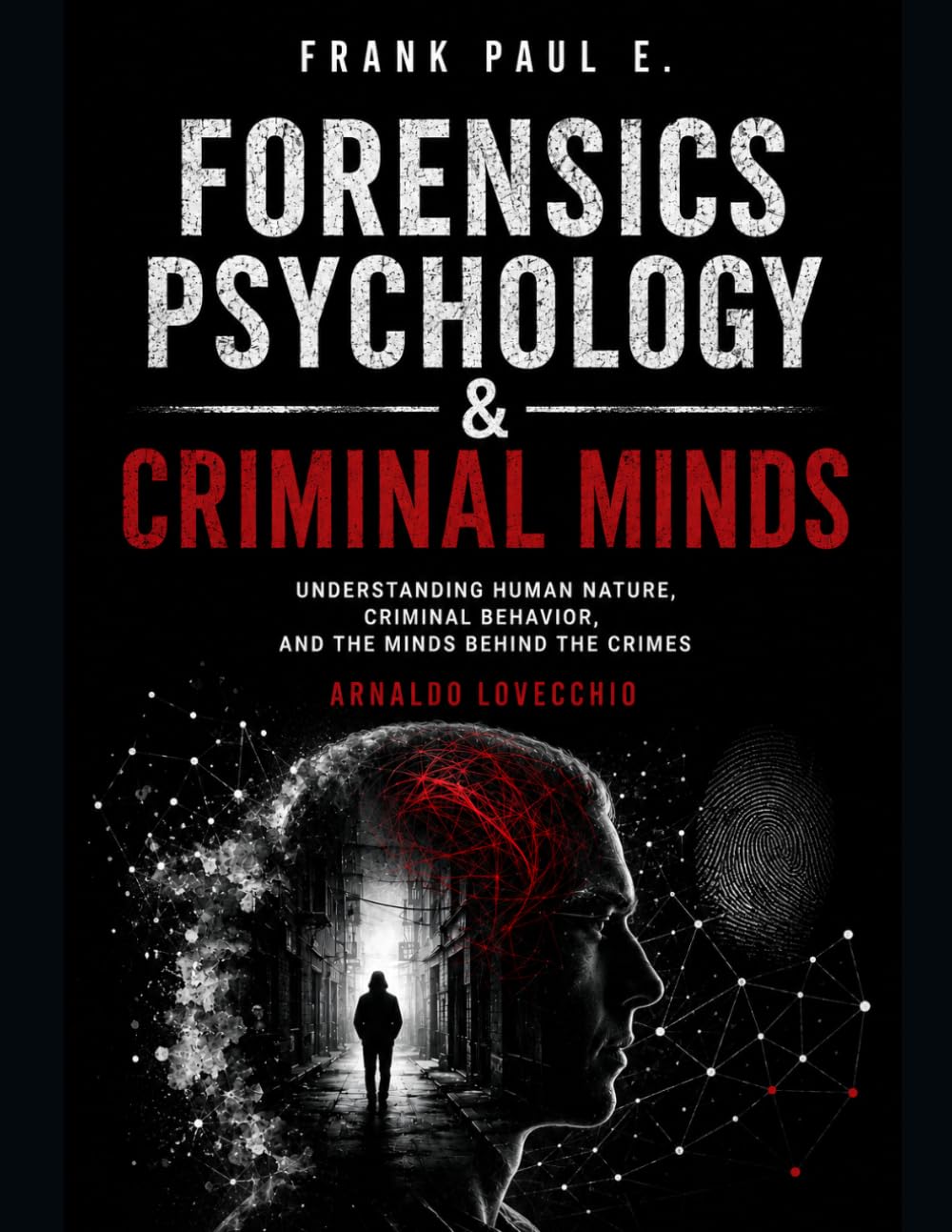 Forensics Psychology & Criminal Minds: (Criminology for beginners) (Criminology, Criminal Profiling, Serial Killers, Forensics Psychology)