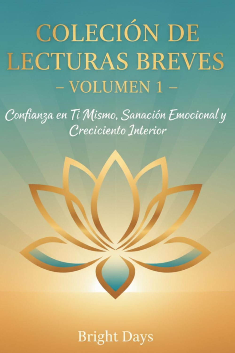 Colección de Lecturas Breves – Volumen 1: Confianza en Ti Mismo, Sanación Emocional y Crecimiento Interior (Colección de Lecturas Breves para el Crecimiento Personal)