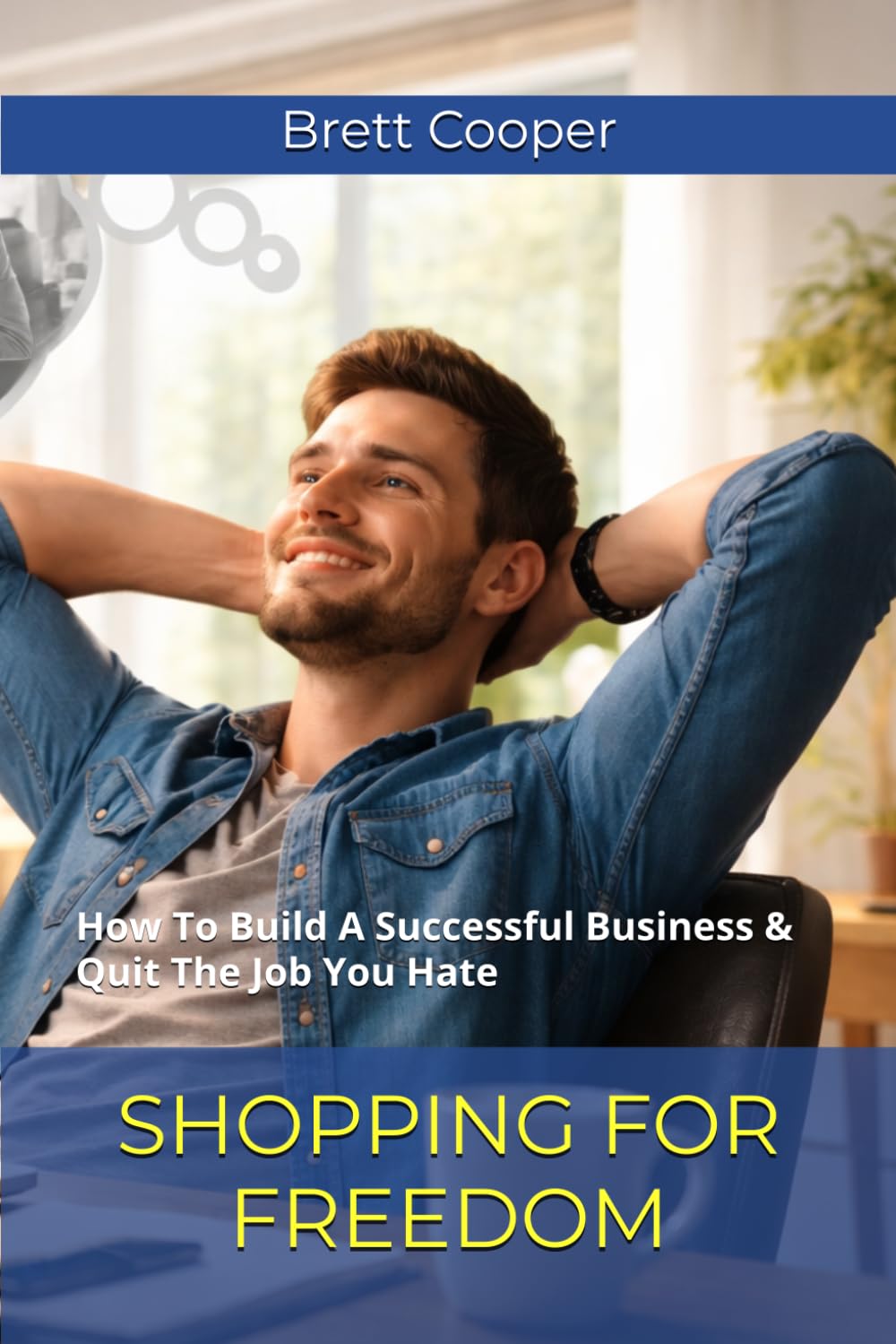 Shopping For Freedom: How To Build A Successful Business & Quit The Job You Hate