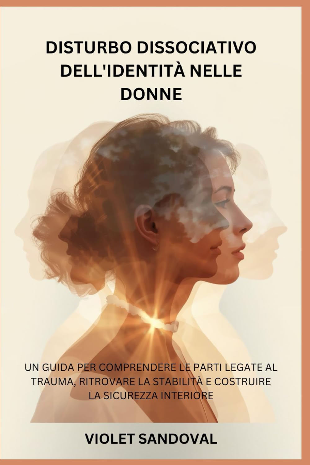 DISTURBO DISSOCIATIVO DELL'IDENTITÀ NELLE DONNE: UN GUIDA PER COMPRENDERE LE PARTI LEGATE AL TRAUMA, RITROVARE LA STABILITÀ E COSTRUIRE LA SICUREZZA INTERIORE