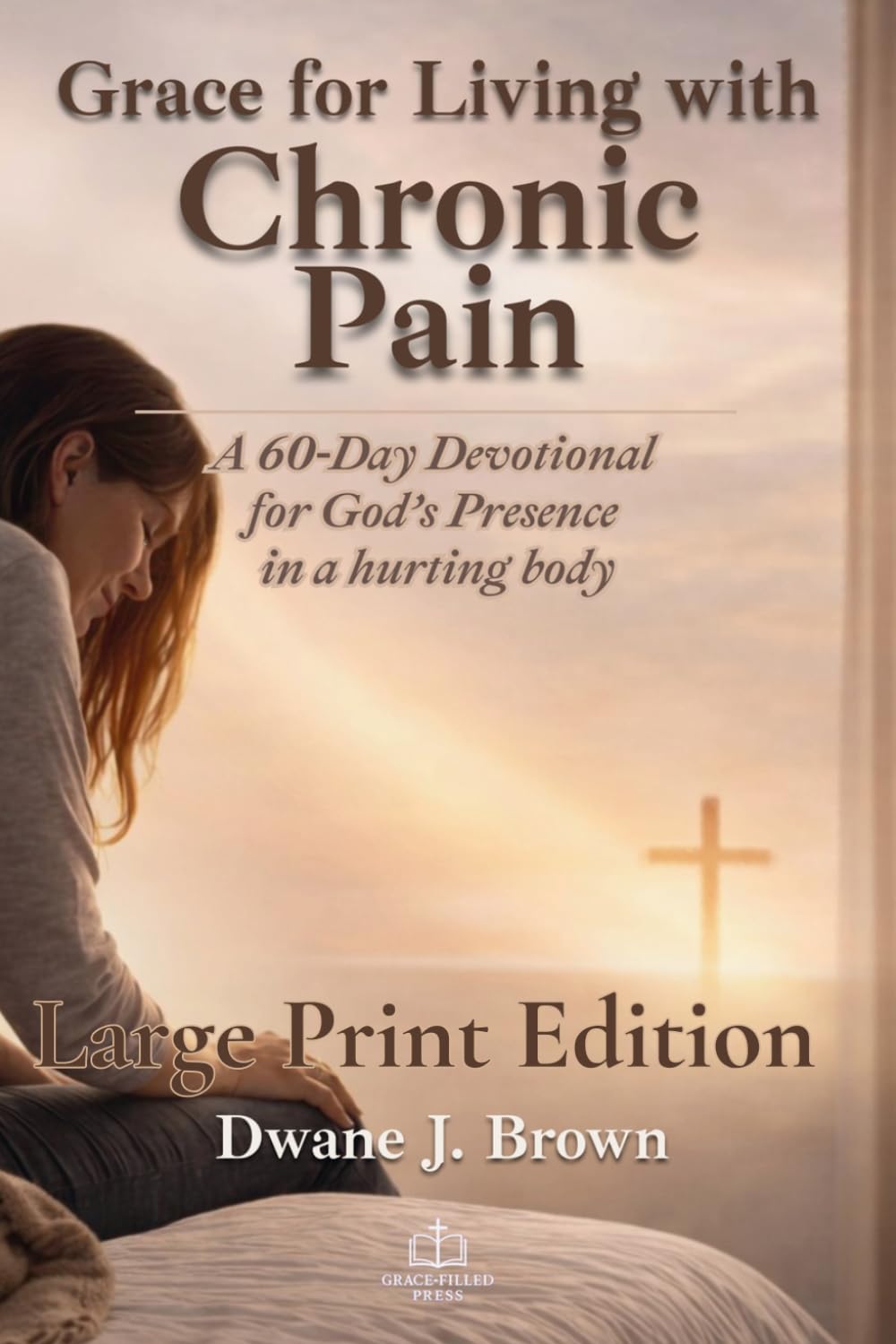 Grace for Living with Chronic Pain: A 60-Day Devotional for God's Presence in a Hurting Body (Grace Filled Devotionals)