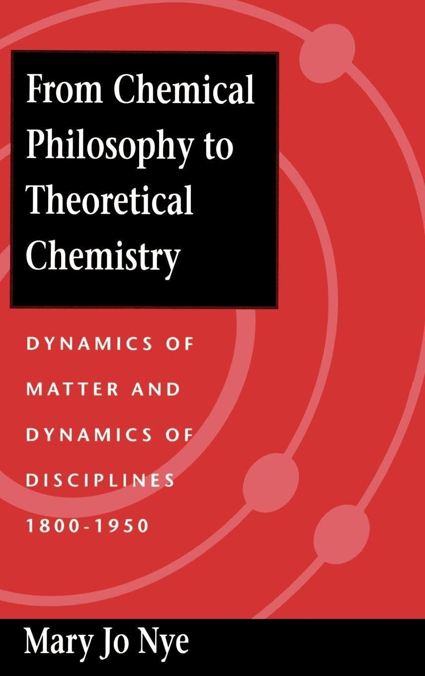 From Chemical Philosophy to Theoretical Chemistry : Dynamics of Matter and...