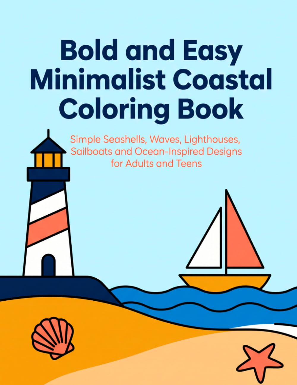 Bold and Easy Minimalist Coastal Coloring Book: Simple Seashells, Waves, Lighthouses, Sailboats and Ocean-Inspired Designs for Adults and Teens