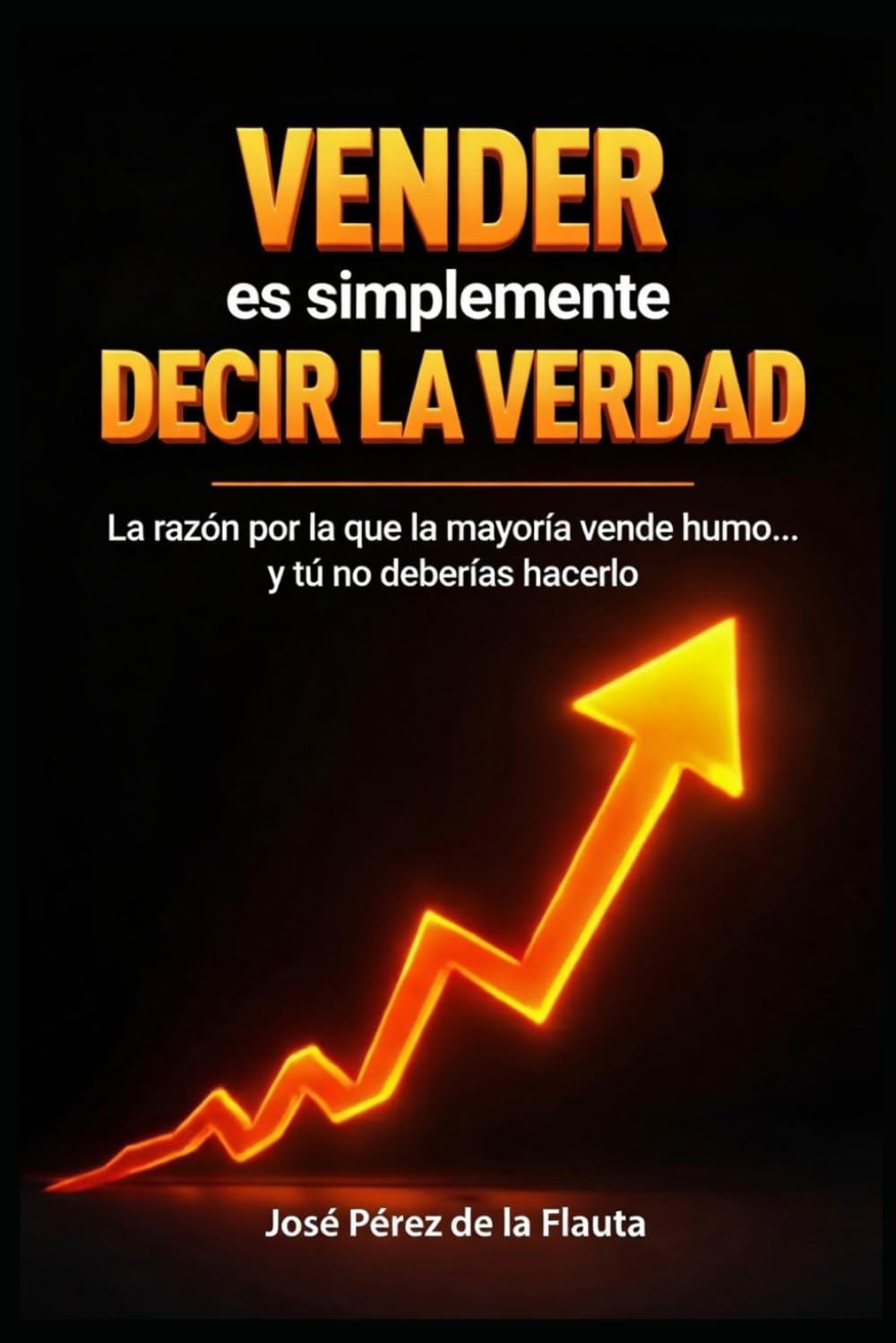 VENDER ES SIMPLEMENTE DECIR LA VERDAD (Colección Ventas Brutales)