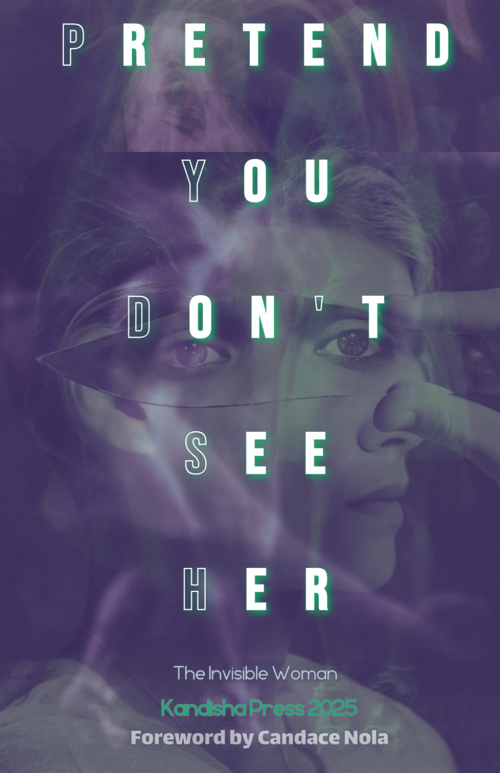 Pretend You Don't See Her: The Invisible Woman: Kandisha Press 2025 Women of Horror Anthology