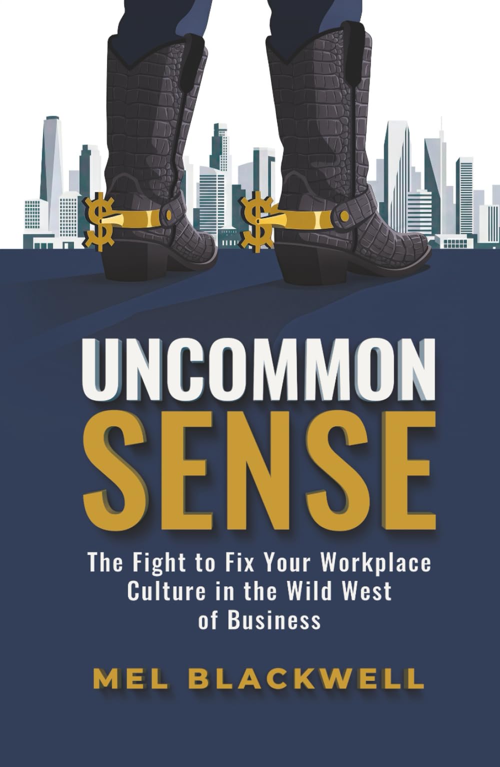 Uncommon Sense: The Fight to Fix Your Workplace Culture in the Wild West of Business