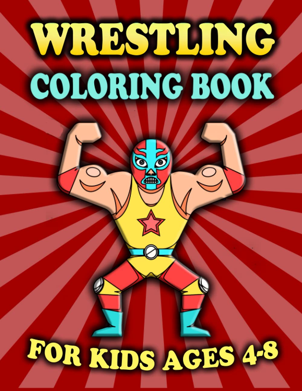 Wrestling Coloring Book For Kids: Wrestlers,Ring,Portraits and Masks For Kids Ages 4-8-12, Boys And Girls (Gifts For