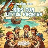 Kids Fun Little Pirates Coloring Book: Adventure, Treasure Hunts and Creative Pirate Worlds