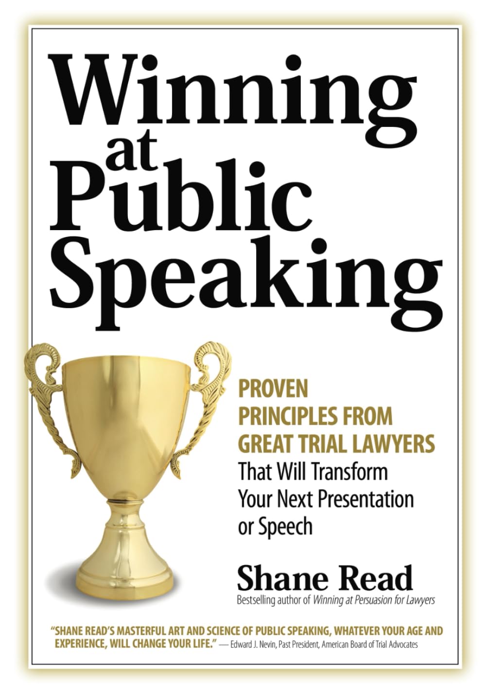 Winning at Public Speaking: Proven Principles From Great Trial Lawyers That Will Transform Your Next Presentation or Speech