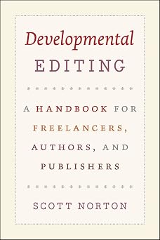 Developmental Editing A Handbook for Freelancers, Authors, and Publishers Chicago Guides to Writing, Editing, and Publishing