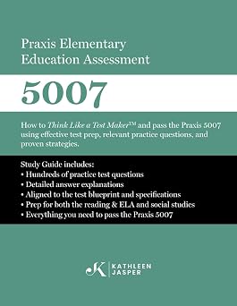 Praxis Elementary Education Assessment 5007 Reading and Language Arts and Social Studies How to Think Like a Test MakerTM and pass the Praxis 5007 ... practice questions, and proven strategies.