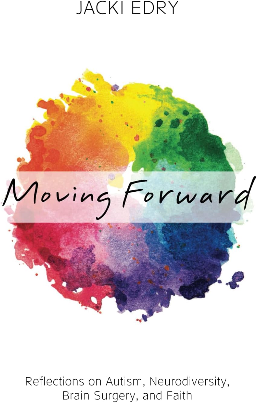 Moving Forward: Reflections on Autism, Neurodiversity, Brain Surgery, and Faith