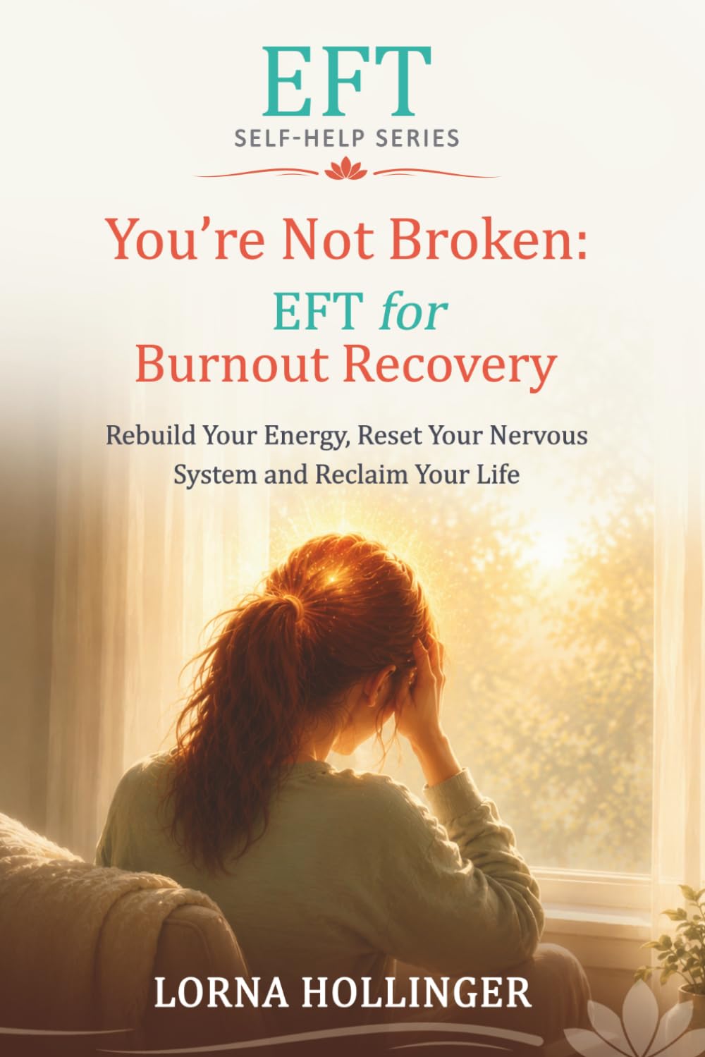 You're Not Broken: EFT For Burnout Recovery: Rebuild Your Energy, Reset Your Nervous System and Reclaim Your Life (The EFT Self Help Series)