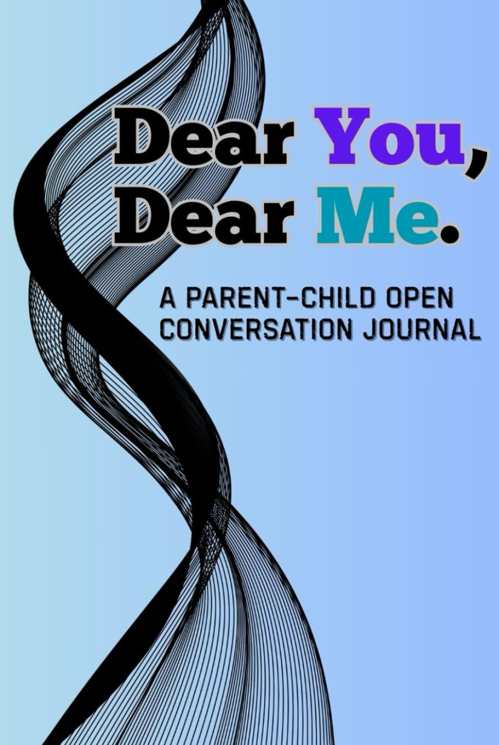 Dear You, Dear Me: A Parent - Child Open Conversation Journal