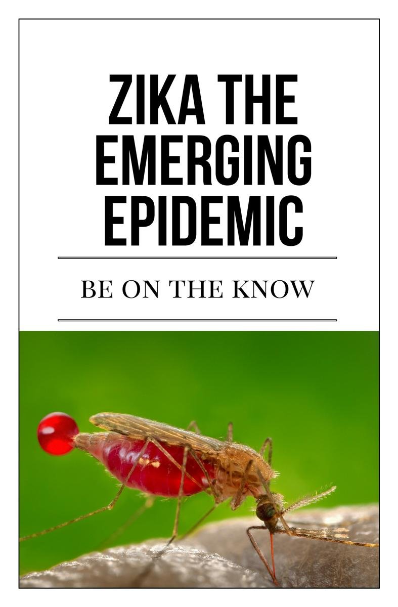 Zika The Emerging Epidemic: Be On The Know