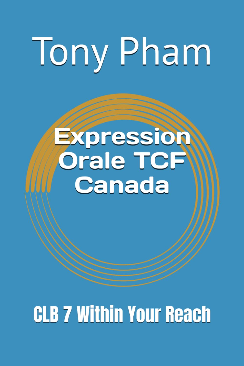 Expression Orale TCF Canada: CLB 7 Within Your Reach