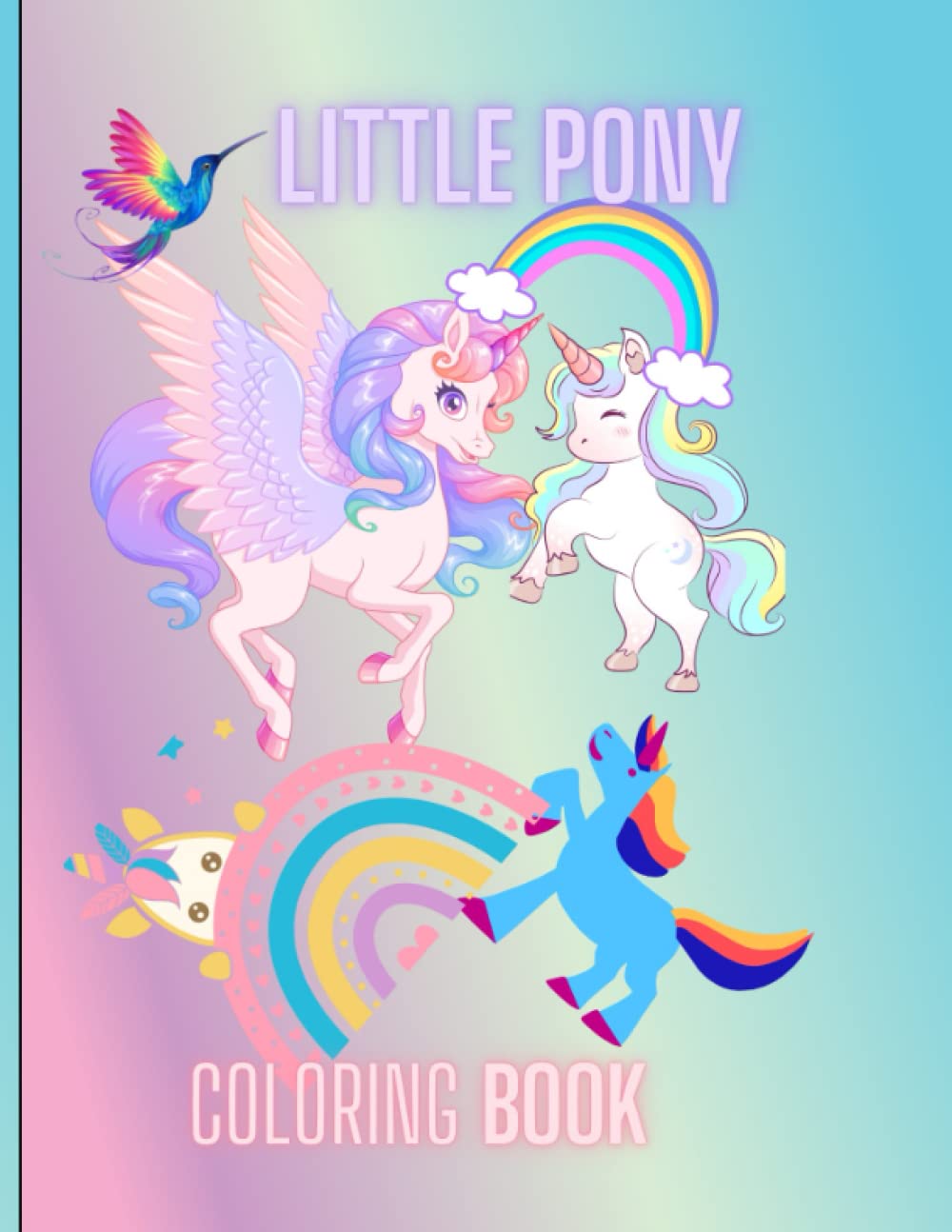Little pony coloring book: Magical fun coloring pages for kids ages 3years and above/hàppy little ponies.