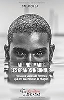 Ah ! nos maris, ces grands inconnus !: Histoires vraies de femmes qui ont en commun le chagrin 2924928079 Book Cover