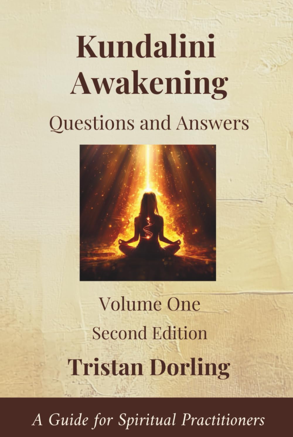 Kundalini Awakening - Questions and Answers: A Guide for Spiritual Practitioners: Volume One