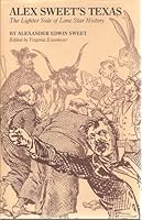 Alex Sweet's Texas: The Lighter Side of Lone Star History 0292703821 Book Cover