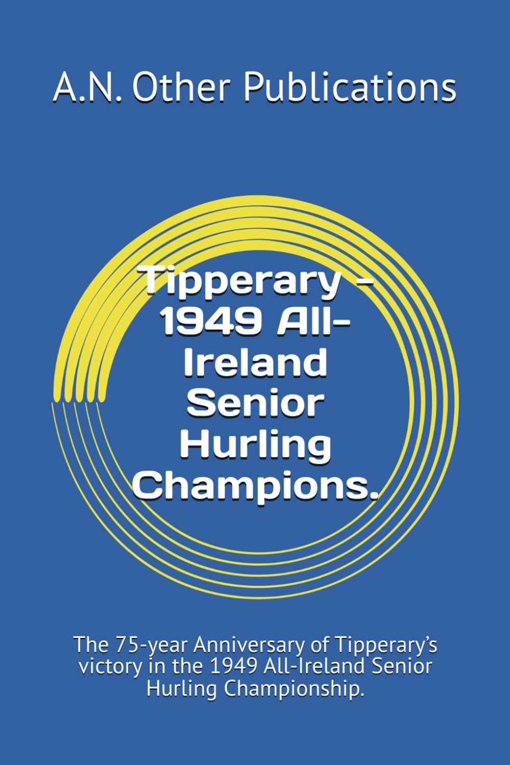 Tipperary - 1949 All-Ireland Senior Hurling Champions.: The 75-year Anniversary of Tipperary’s victory in the 1949 All-Ireland Senior Hurling Championship.