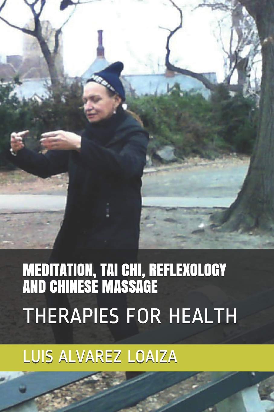 MEDITATION, TAI CHI, REFLEXOLOGY AND CHINESE MASSAGE: THERAPIES FOR HEALTH