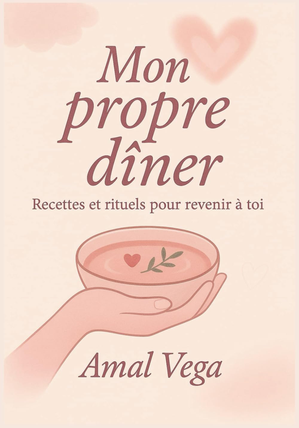 Mon propre dîner: Recettes et rituels pour revenir à toi