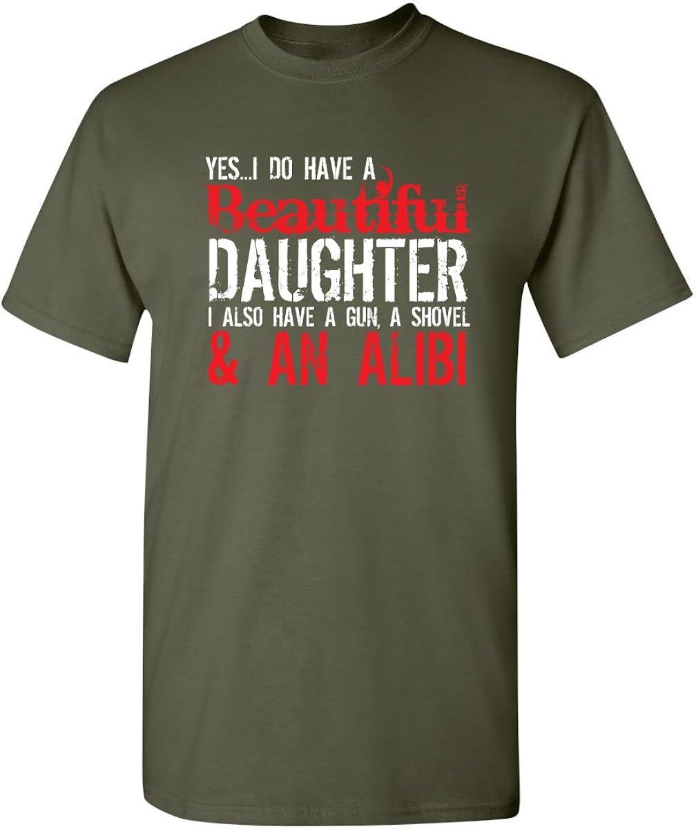 I Do Have A Beautiful Daughter Graphic Novelty Sarcastic Funny T Shirt