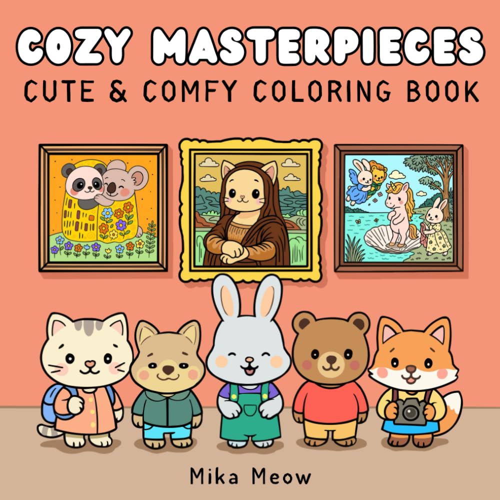 Cozy Masterpieces: Cute & Comfy Coloring Book for Teens & Adults Featuring Adorable Animal Friends in Scenes Inspired by the Most Famous Paintings in Art History for Relaxation & Stress Relief