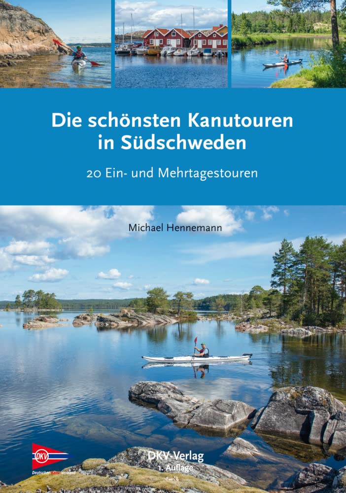 Deutscher Kanu-Verband Die Schönsten Kanutouren In Südschweden: Die 20 Schönsten Kanuwandertouren Zwischen Göteborg Und Stockholm (Top Kanu-Touren)