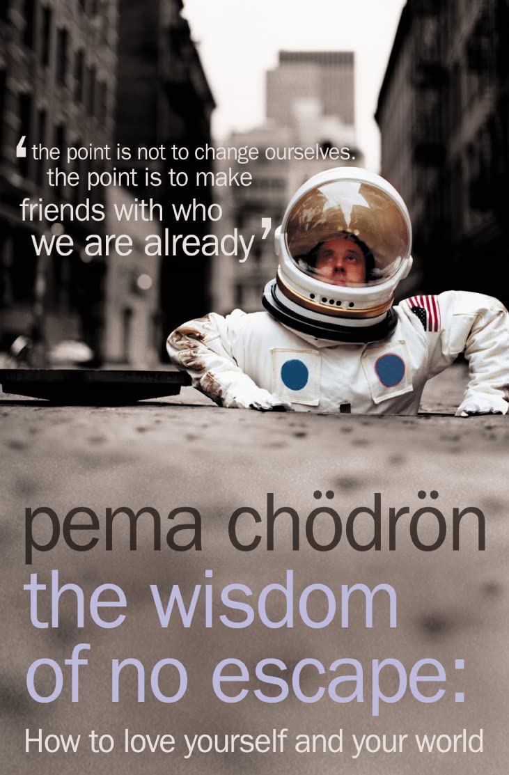 THE WISDOM OF NO ESCAPE: How to Love Yourself and Your World