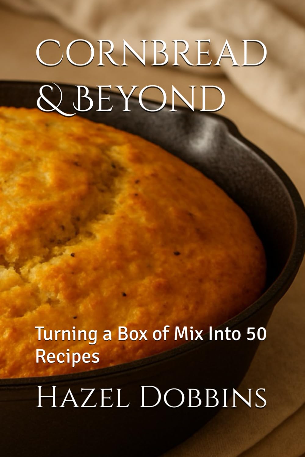 Cornbread & Beyond: Turning a Box of Mix Into 50 Recipes (Baking Bliss)