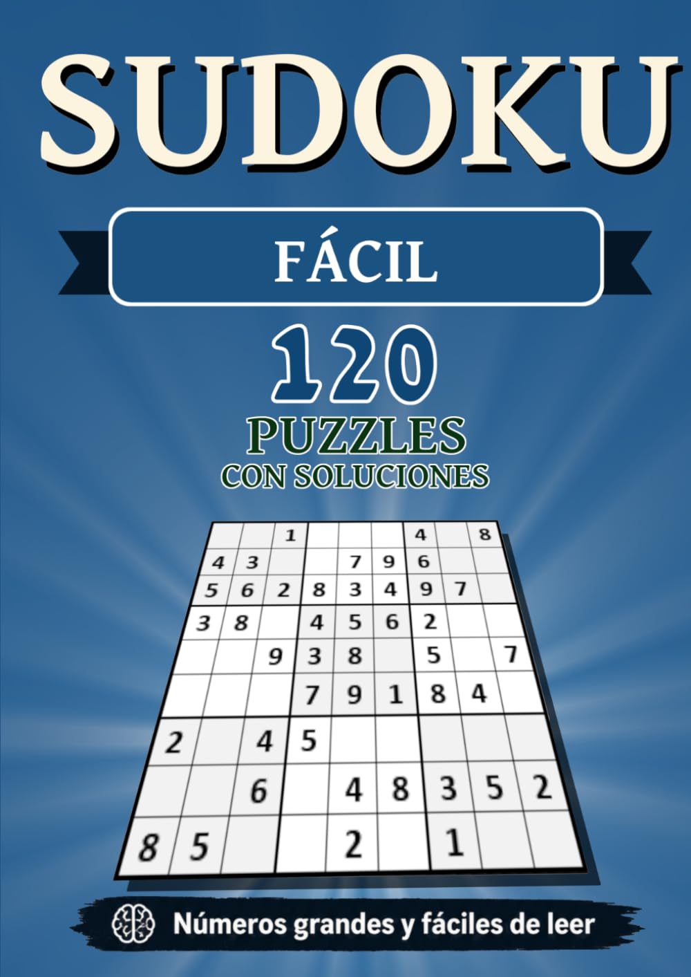 Sudoku Fácil: 120 Puzles con Soluciones: Números grandes y fáciles de leer para adultos y personas mayores (Colección Sudoku Números Grandes)