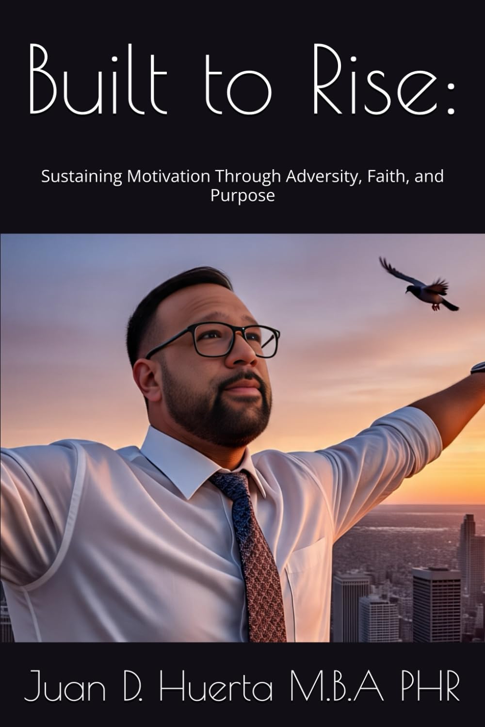 Built to Rise:: Sustaining Motivation Through Adversity, Faith, and Purpose