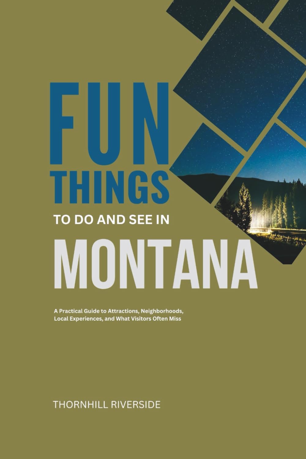 Fun Things To Do and See In Montana: A Practical Guide to Attractions, Neighborhoods, Local Experiences, and What Visitors Often Miss (Practical Travel Guides)